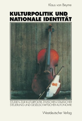 Kulturpolitik und nationale Identität: Studien Zur Kulturpolitik Zwischen Staatlicher Steuerung Und Gesellschaftlicher Autonomie (German Edition)