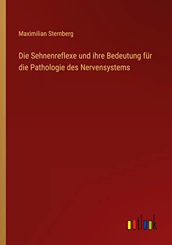 Die Sehnenreflexe und ihre Bedeutung für die Pathologie des Nervensystems