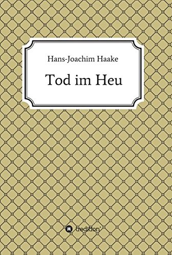 Tod im Heu: Eine Detektivgeschichte aus der Zeit, als die Schwarzwaldklinik über deutsche Bildschirme flimmerte