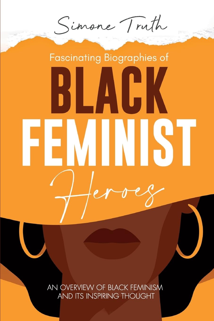 Fascinating Biographies of Black Feminist Heroes: An Overview of Black Feminism and Its Inspiring Thought (Fascinating Feminism)