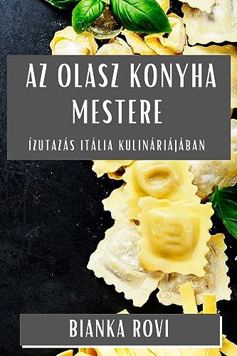 Az Olasz Konyha Mestere: Ízutazás Itália Kulináriájában