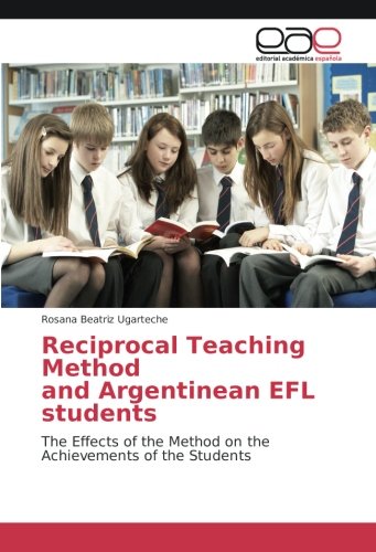 Reciprocal Teaching Method and Argentinean EFL students: The Effects of the Method on the Achievements of the Students