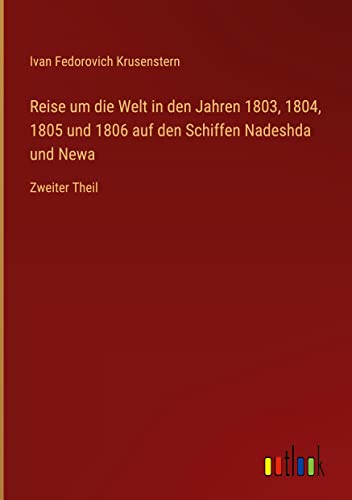 Reise um die Welt in den Jahren 1803, 1804, 1805 und 1806 auf den Schiffen Nadeshda und Newa: Zweiter Theil
