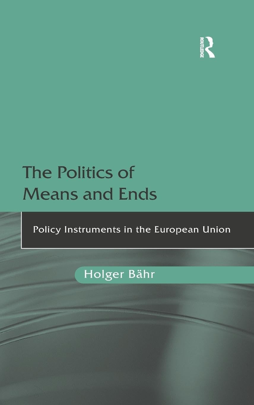 The Politics of Means and Ends: Policy Instruments in the European Union