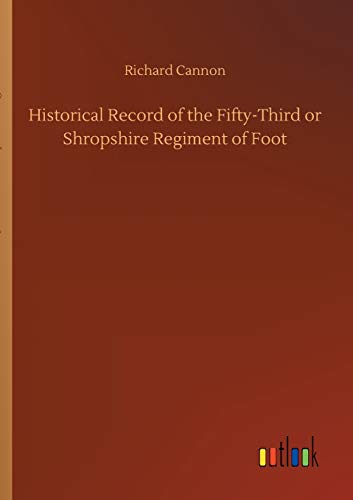 Historical Record of the Fifty-Third or Shropshire Regiment of Foot