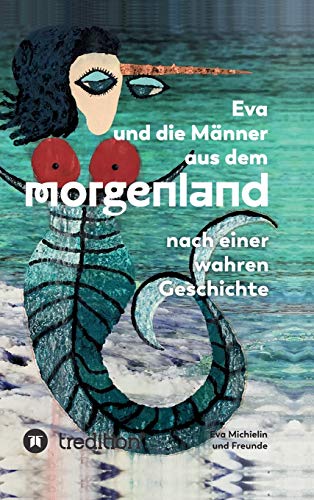 Eva und die Männer aus dem Morgenland: Nach einer wahren Geschichte
