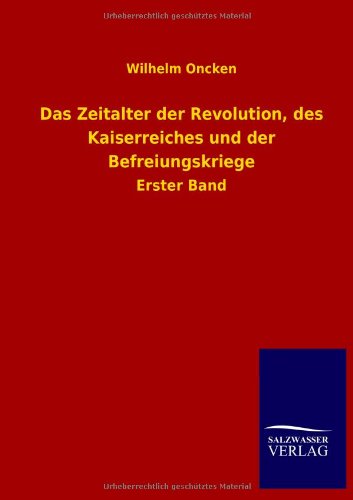 Das Zeitalter der Revolution, des Kaiserreiches und der Befreiungskriege: Erster Band