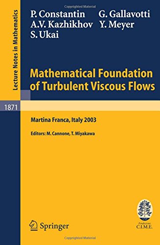 Mathematical Foundation of Turbulent Viscous Flows: Lectures given at the C.I.M.E. Summer School held in Martina Franca, Italy, September 1-5, 2003 (Lecture Notes in Mathematics)