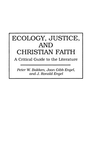 Ecology, Justice, and Christian Faith: A Critical Guide to the Literature (Bibliographies & Indexes in Religious Studies)