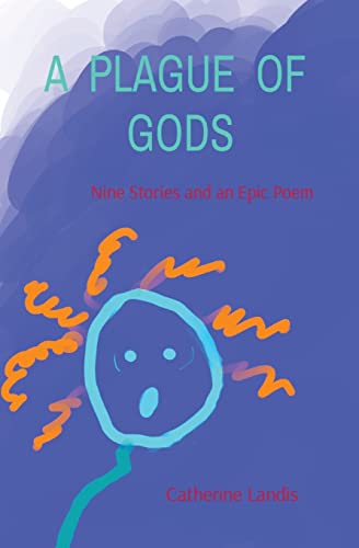 A PLAGUE OF GODS: Nine Stories and an Epic Poem