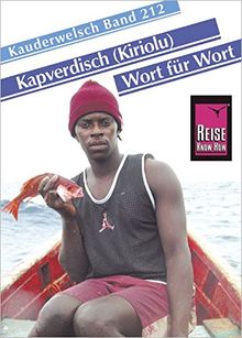 Reise Know-How Sprachführer Kapverdisch (Kiriolu) - Wort für Wort: Kauderwelsch-Band 212