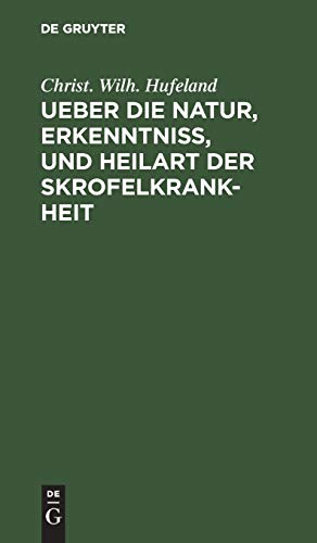 Ueber die Natur, Erkenntniß, und Heilart der Skrofelkrankheit: Eine im Jahr 1796 von der Kaiserlichen Leopoldinischen Akademie der Naturforscher gekrönte Preisschrift