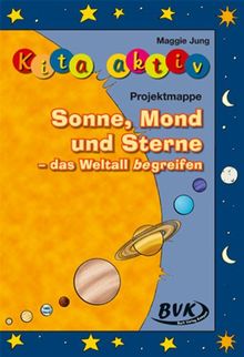 Kita aktiv: Sonne, Mond und Sterne - das Weltall begreifen