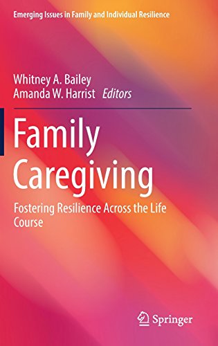 Family Caregiving: Fostering Resilience Across the Life Course (Emerging Issues in Family and Individual Resilience)