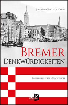 Bremer Denkwürdigkeiten: Ein illustriertes Stadtbuch