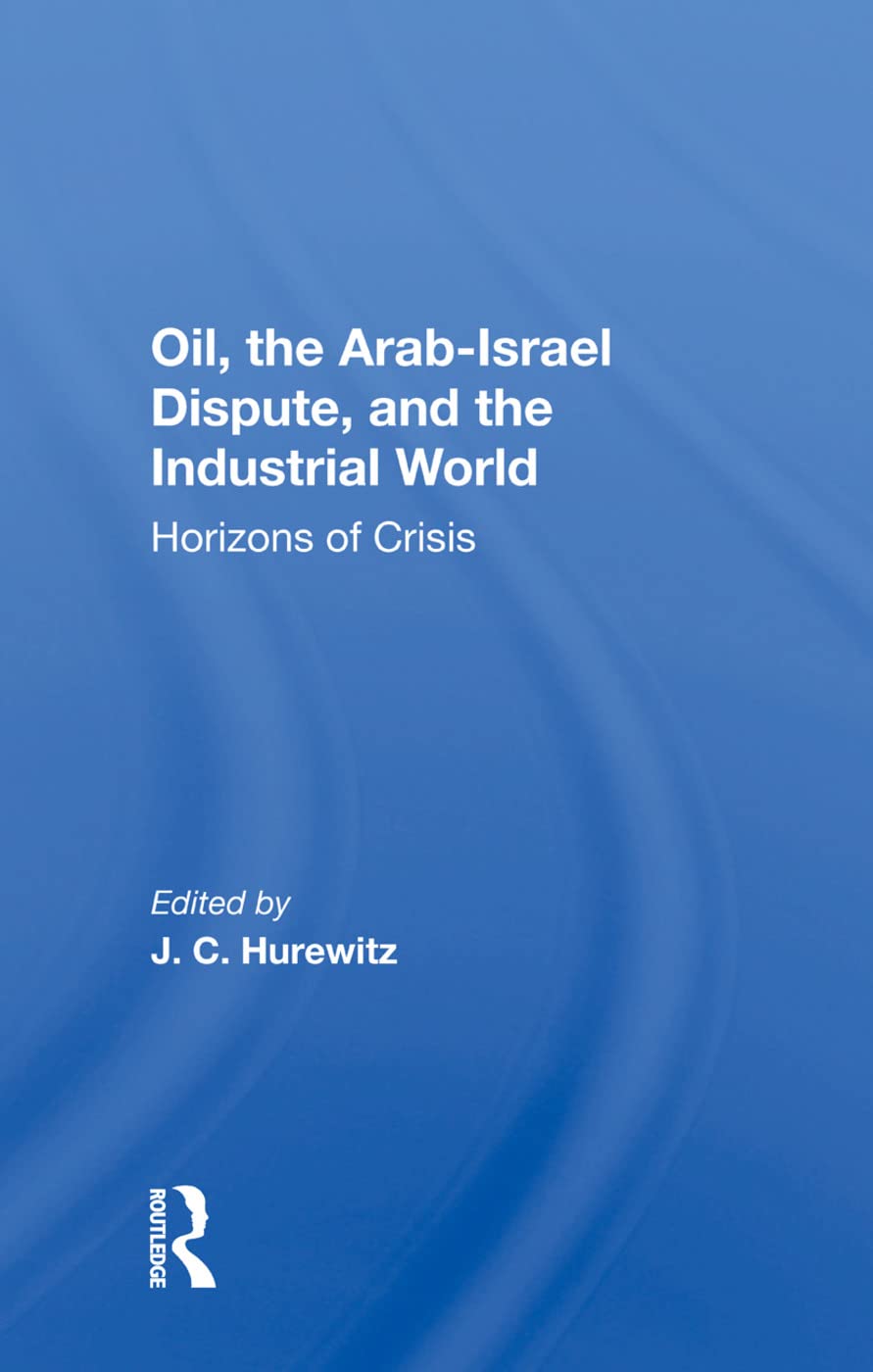 Oil, The Arab-israel Dispute, And The Industrial World: Horizons Of Crisis