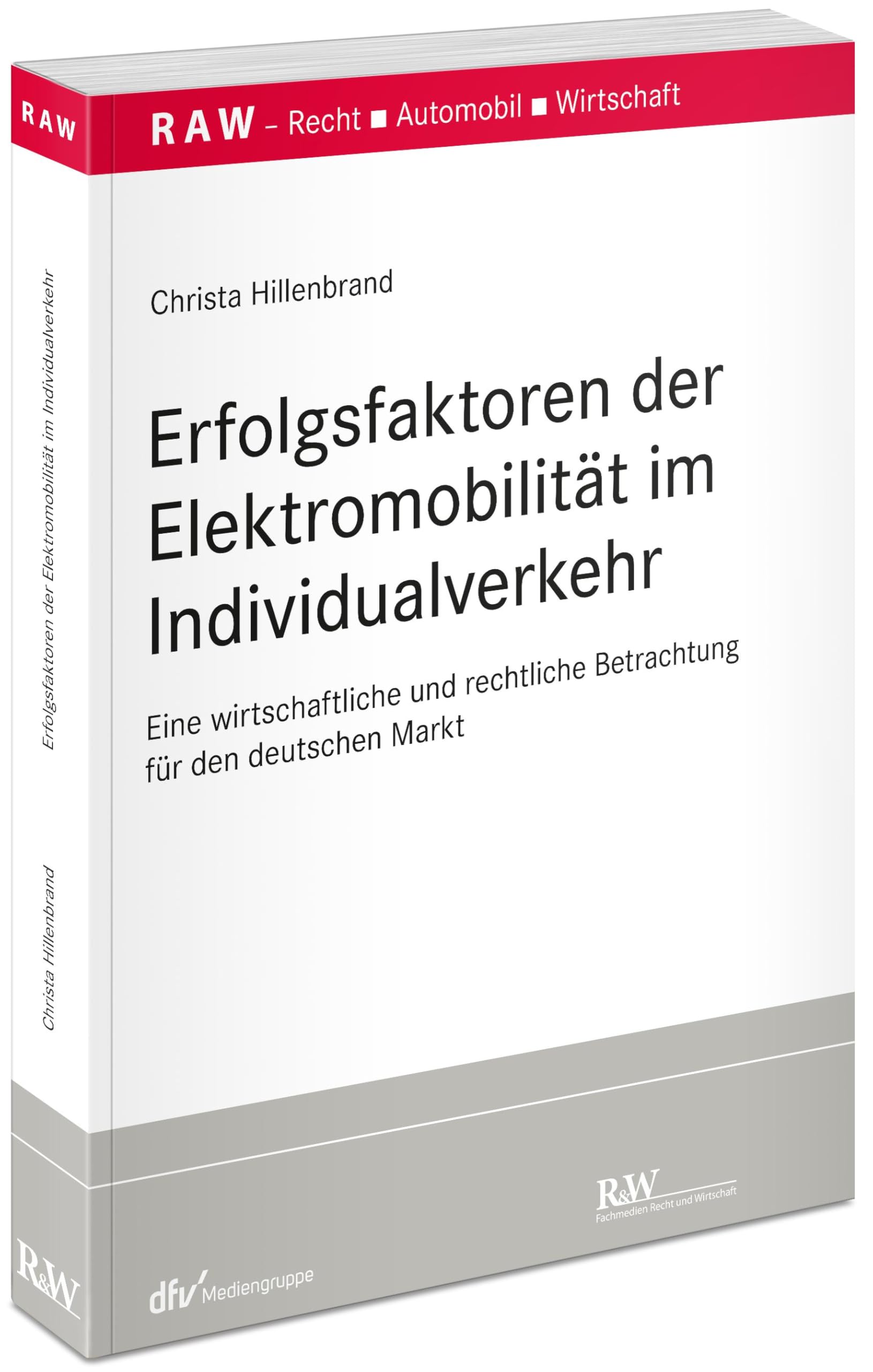 Erfolgsfaktoren der Elektromobilität im Individualverkehr: Eine wirtschaftliche und rechtliche Betrachtung für den deutschen Markt (RAW Schriftenreihe: Schriftenreihe Recht - Automobil - Wirtschaft)