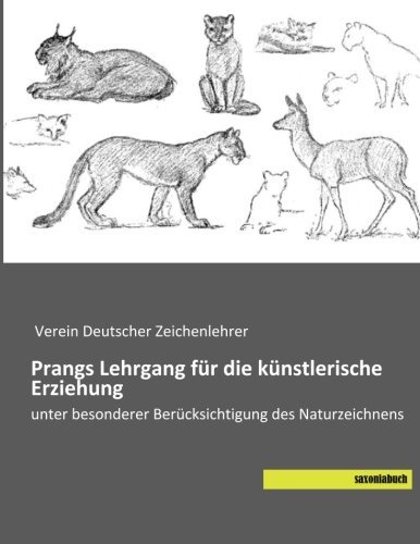 Prangs Lehrgang fuer die kuenstlerische Erziehung: unter besonderer Beruecksichtigung des Naturzeichnens