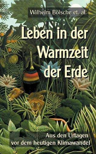 Leben in der Warmzeit der Erde: Aus den Urtagen vor dem heutigen Klimawandel (Wissen gemeinverständlich)