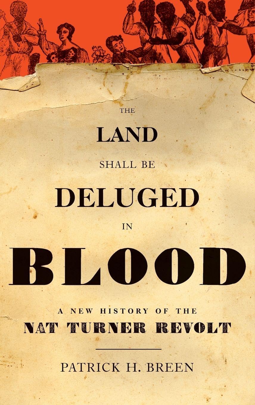Land Shall Be Deluged in Blood: A New History of the Nat Turner Revolt