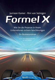 Formel X: Wie Sie die Prozesse in Ihrem Unternehmen extrem beschleunigen – ein Businessroman