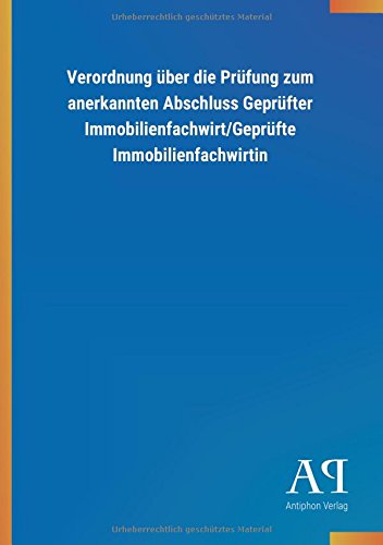Verordnung über die Prüfung zum anerkannten Abschluss Geprüfter Immobilienfachwirt/Geprüfte Immobilienfachwirtin