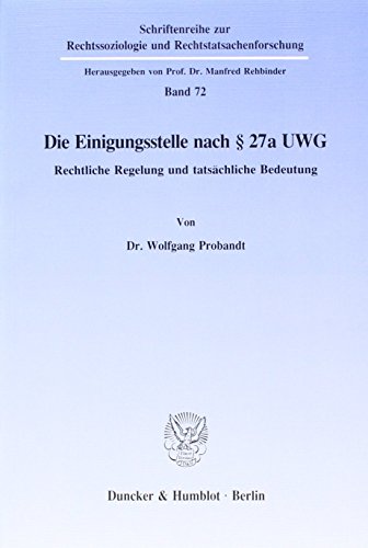 Die Einigungsstelle nach § 27a UWG.: Rechtliche Regelung und tatsächliche Bedeutung. (Schriftenreihe zur Rechtssoziologie und Rechtstatsachenforschung)
