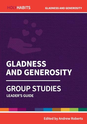 Gladness and Generosity: Group Studies: Leader's guide (Holy Habits Group Studies)