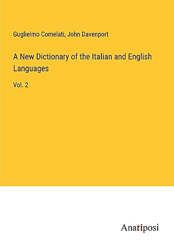 A New Dictionary of the Italian and English Languages: Vol. 2