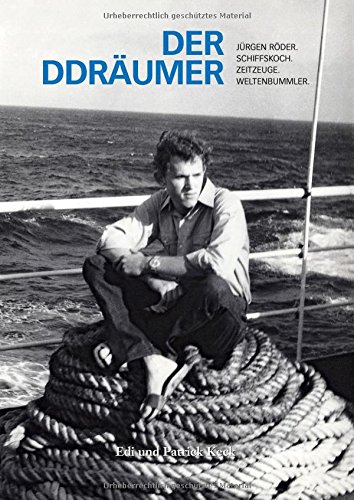 Der DDRäumer: Jürgen Röder. Schiffskoch. Zeitzeuge. Weltbummler.