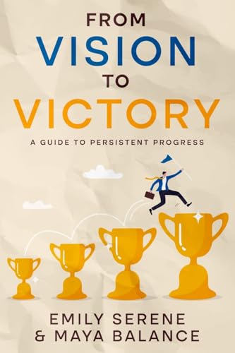 From Vision to Victory: A Guide to Persistent Progress