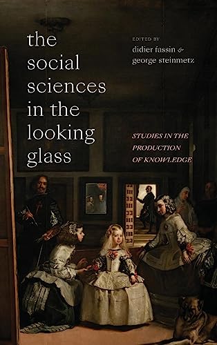 The Social Sciences in the Looking Glass: Studies in the Production of Knowledge