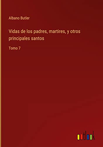 Vidas de los padres, martires, y otros principales santos: Tomo 7