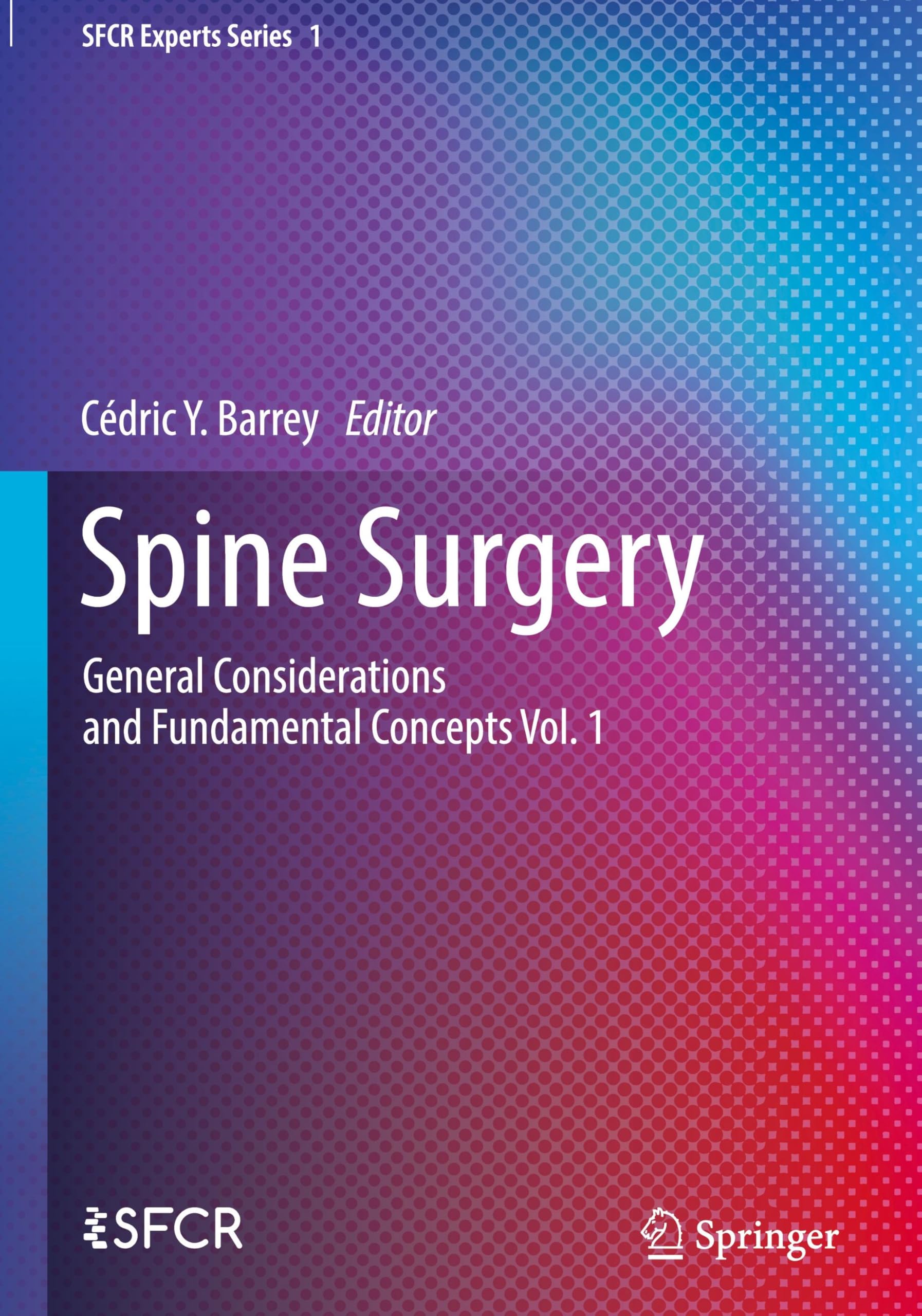 Spine Surgery: General Considerations and Fundamental Concepts Vol. 1 (SFCR Experts Series, 1, Band 1)