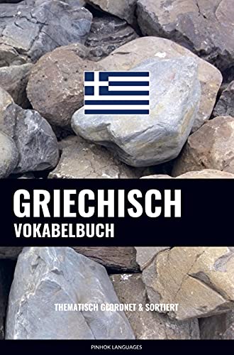 Griechisch Vokabelbuch: Thematisch Gruppiert & Sortiert