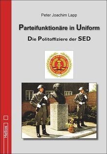 Parteifunktionäre in Uniform: Die Politoffiziere der SED