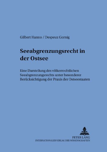 Seeabgrenzungsrecht in der Ostsee: Eine Darstellung des völkerrechtlichen Seeabgrenzungsrechts unter besonderer Berücksichtigung der Praxis der ... internationalen und zum öffentlichen Recht)