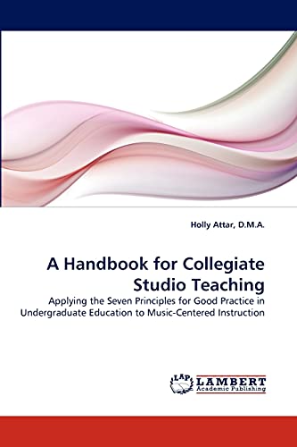 A Handbook for Collegiate Studio Teaching: Applying the Seven Principles for Good Practice in Undergraduate Education to Music-Centered Instruction