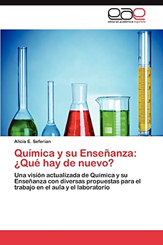 Química y su Enseñanza: ¿Qué hay de nuevo?: Una visión actualizada de Química y su Enseñanza con diversas propuestas para el trabajo en el aula y el laboratorio