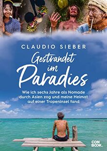 Gestrandet im Paradies: Wie ich sechs Jahre als Nomade durch Asien zog und meine Heimat auf einer Tropeninsel fand von Sieber, Claudio | Buch | Zustand sehr gut