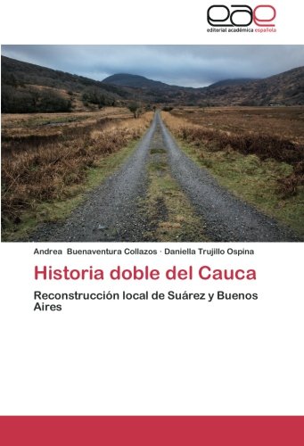 Historia doble del Cauca: Reconstrucción local de Suárez y Buenos Aires