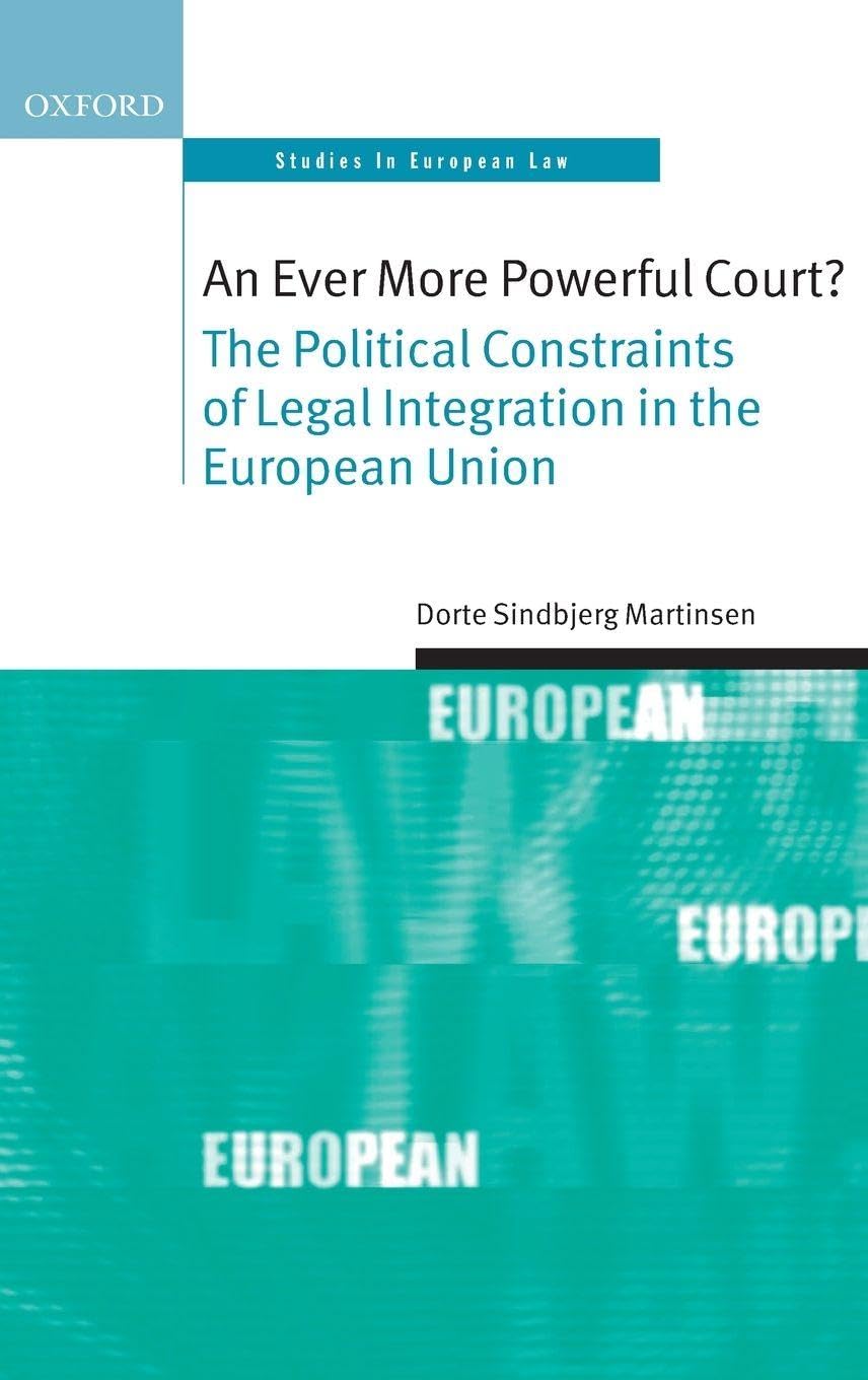 EVER MORE POWERFUL COURT? OSEL C: The Political Constraints of Legal Integration in the European Union (Oxford Studies in European Law)
