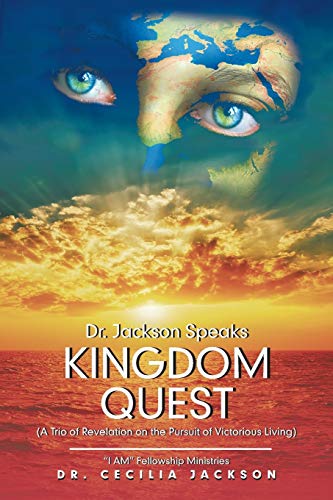 Dr. Jackson Speaks Kingdom Quest: (A Trio of Revelation on the Pursuit of Victorious Living)