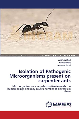 Isolation of Pathogenic Microorganisms present on carpenter ants: Microorganisms are very destructive towards the human beings and may causes number of diseases in them