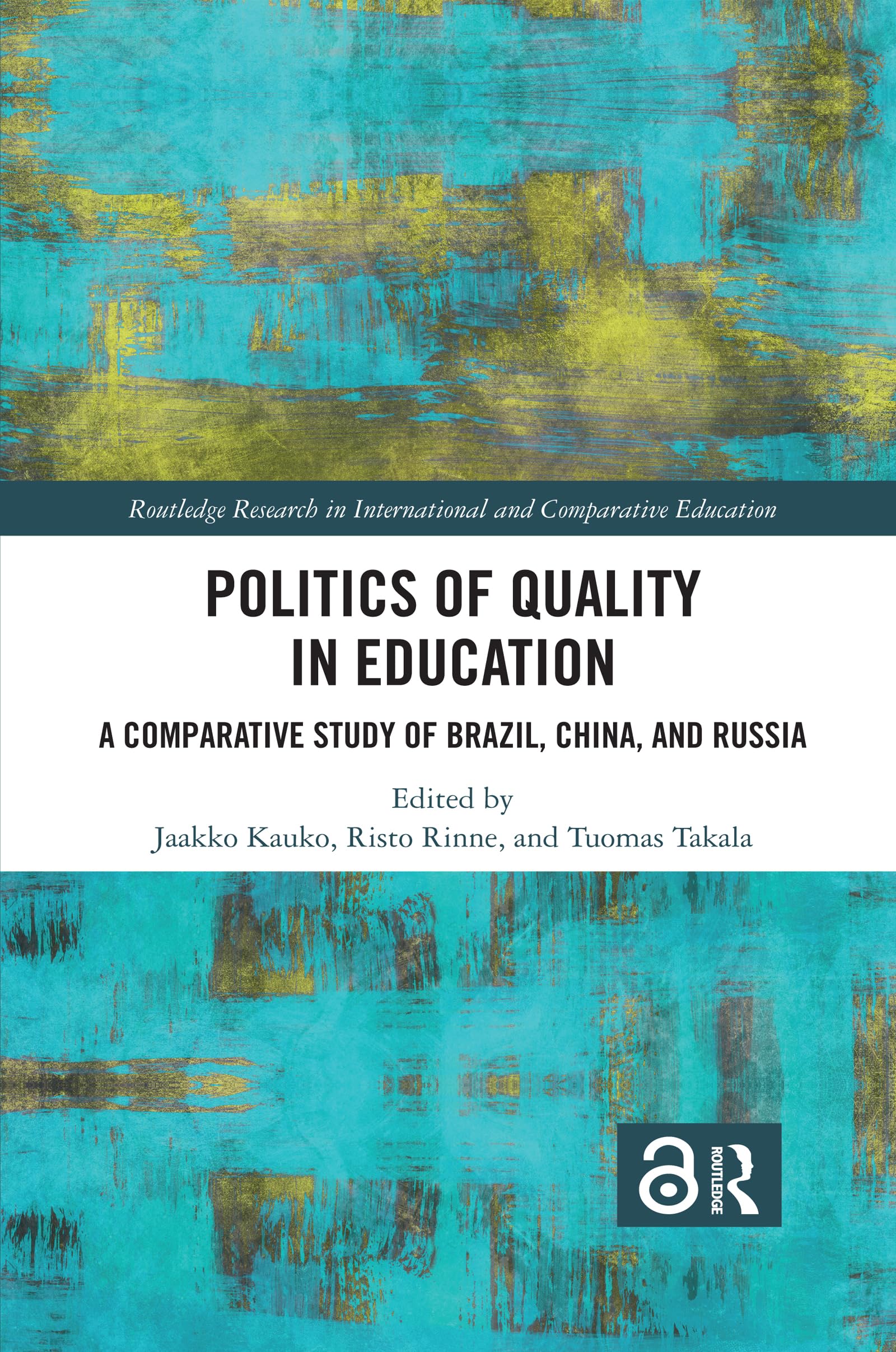 Politics of Quality in Education: A Comparative Study of Brazil, China, and Russia (Routledge Research in International and Comparative Educatio)