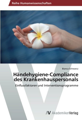 Händehygiene-Compliance des Krankenhauspersonals: Einflussfaktoren und Interventionsprogramme