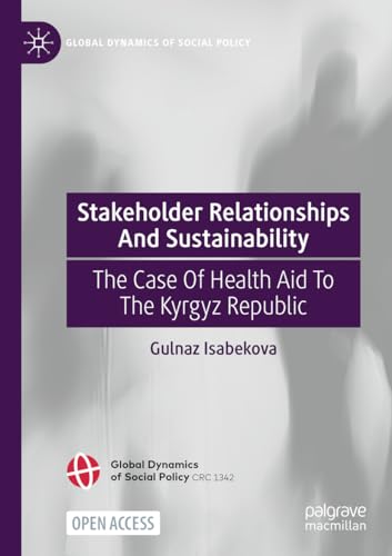 Stakeholder Relationships And Sustainability: The Case Of Health Aid To The Kyrgyz Republic (Global Dynamics of Social Policy)