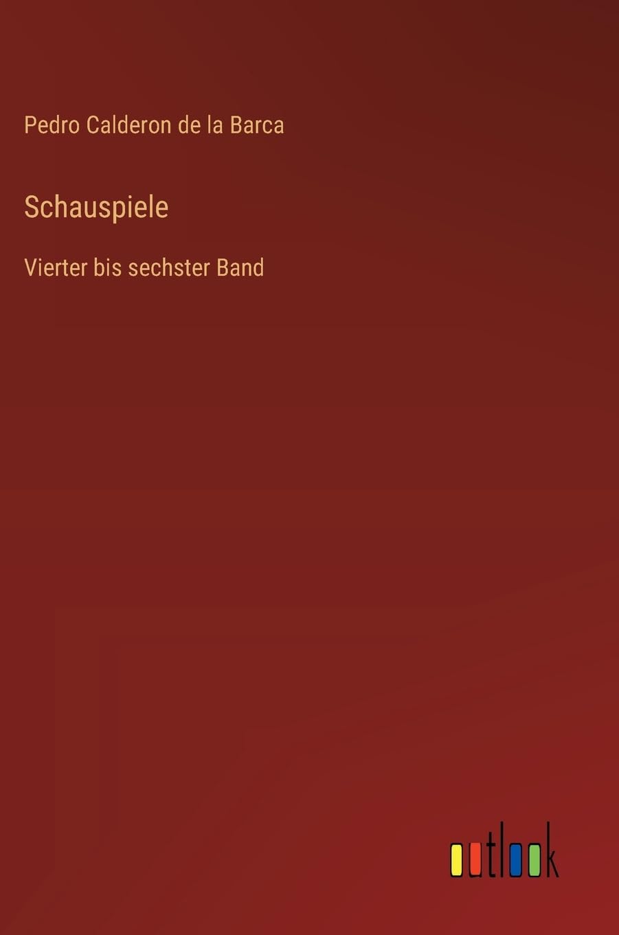 Schauspiele: Vierter bis sechster Band