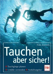 Tauchen - aber sicher!: Tauchgänge planen, Unfälle vermeiden, Notfallratgeber