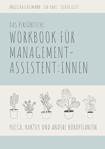 Yucca, Kaktus und andere Büropflanzen: Das persönliche Workbook für Management-Assistent:innen